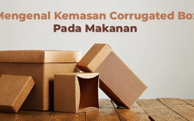 Mengenal Kemasan Corrugated Box Pada Makanan